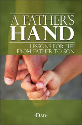 A Father's Hand: Lessons for Life from Father to Son