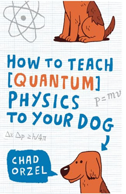 How To Teach Quantum Physics To Your Dog