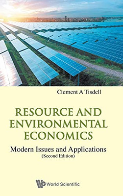 Resource And Environmental Economics: Modern Issues And Applications (Second Edition) (World Scientific Environmental, Energy And Climate Economics)