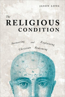 The Religious Condition: Answering And Explaining Christian Reasoning