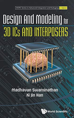 Design And Modeling For 3D Ics And Interposers (Wspc Advanced Integration And Packaging)