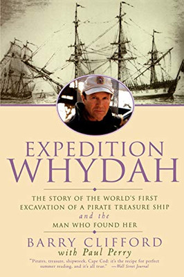 Expedition Whydah: The Story Of The World'S First Excavation Of A Pirate Treasure Ship And The Man Who Found Her