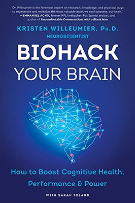 Biohack Your Brain: How To Boost Cognitive Health, Performance & Power - Paperback