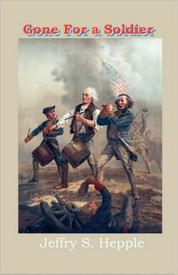 Gone For A Soldier: A Novel Of The Birth Of The United States Of America