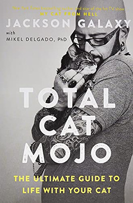 Total Cat Mojo: The Ultimate Guide To Life With Your Cat