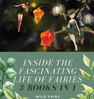 Inside The Fascinating Life Of Fairies: 3 Books In 1 - Hardcover