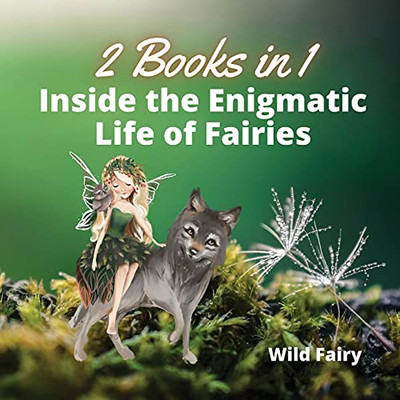 Inside The Enigmatic Life Of Fairies: 2 Books In 1 - Paperback