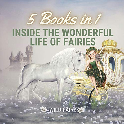 Inside The Wonderful Life Of Fairies: 5 Books In 1 - Paperback