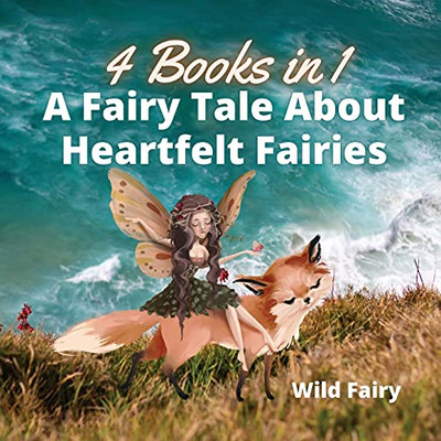 A Fairy Tale About Heartfelt Fairies: 4 Books In 1 - Paperback