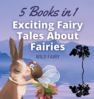 Exciting Fairy Tales About Fairies: 5 Books In 1 - Hardcover