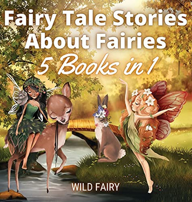 Fairy Tale Stories About Fairies: 5 Books In 1 - Hardcover