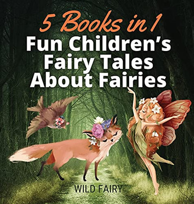 Fun Children'S Fairy Tales About Fairies: 5 Books In 1 - Hardcover