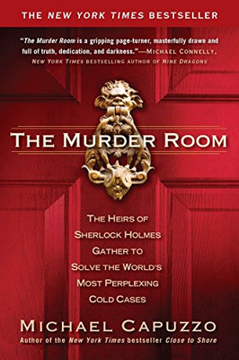 The Murder Room: The Heirs Of Sherlock Holmes Gather To Solve The World'S Most Perplexing Cold Ca Ses