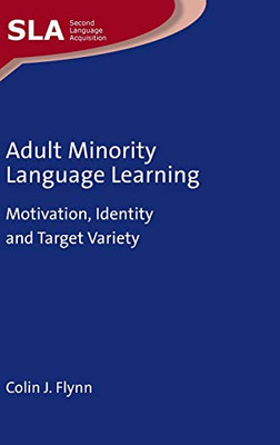 Adult Minority Language Learning: Motivation, Identity and Target Variety (Volume 139) (Second Language Acquisition (139))