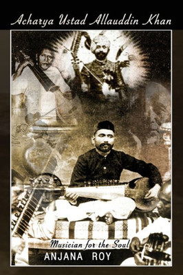 Acharya Ustad Allauddin Khan: Musician for the Soul