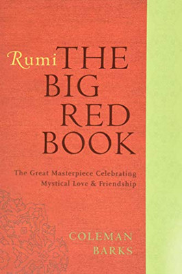 Rumi: The Big Red Book: The Great Masterpiece Celebrating Mystical Love And Friendship