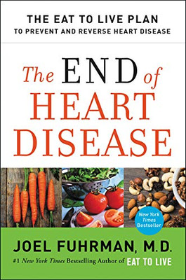 The End Of Heart Disease: The Eat To Live Plan To Prevent And Reverse Heart Disease (Eat For Life) - Paperback