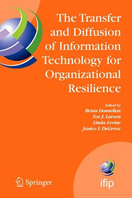 The Transfer and Diffusion of Information Technology for Organizational Resilience: Ifip Tc8 Wg 8.6 International Working Conference, June 7-10, 2006,