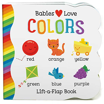Babies Love Colors Chunky Lift-A-Flap Board Book (Babies Love)