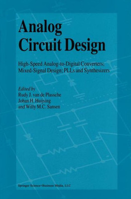 Analog Circuit Design: High-Speed Analog-To-Digital Converters, Mixed Signal Design; Plls and Synthesizers