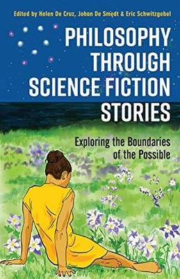 Philosophy Through Science Fiction Stories: Exploring The Boundaries Of The Possible - Paperback