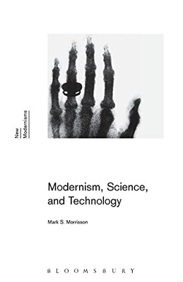 Modernism, Science, And Technology (New Modernisms)
