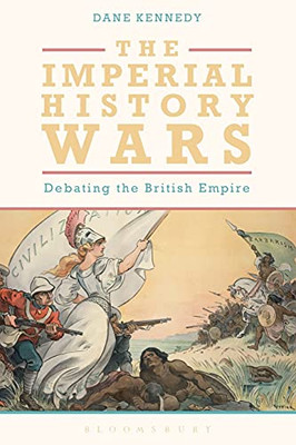 The Imperial History Wars: Debating The British Empire