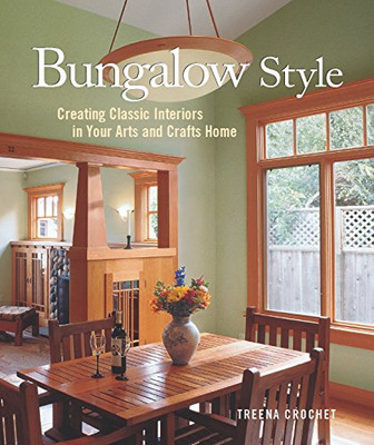 Bungalow Style: Creating Classic Interiors In Your Arts And Crafts Home