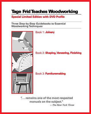 Tage Frid Teaches Woodworking: Three Step-By-Step Guidebooks To Essential Woodworking Techniques