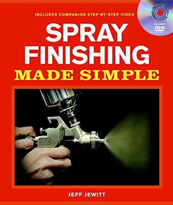 Spray Finishing Made Simple: A Book And Step-By-Step Companion Dvd (Made Simple (Taunton Press))