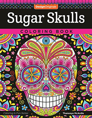 Sugar Skulls Coloring Book (Coloring Is Fun) (Design Originals) 32 Fun & Quirky Art Activities Inspired By The Day Of The Dead, From Thaneeya Mcardle; Extra-Thick Perforated Pages Resist Bleed-Through