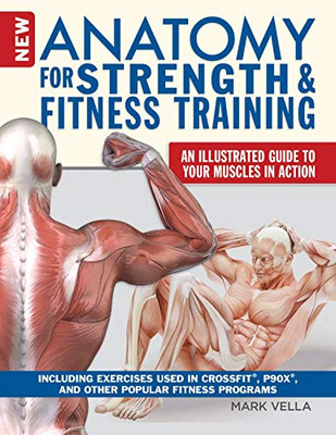 New Anatomy For Strength & Fitness Training: An Illustrated Guide To Your Muscles In Action Including Exercises Used In Crossfit (R), P90X (R), And Other Popular Fitness Programs (Imm Lifestyle Books)