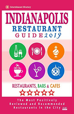 Indianapolis Restaurant Guide 2019: Best Rated Restaurants in Indianapolis, Indiana - 500 Restaurants, Bars and Caf�s recommended for Visitors, 2019