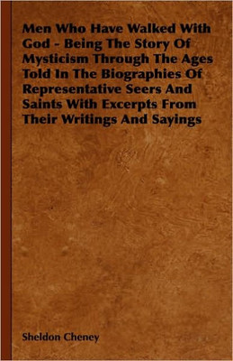 Men Who Have Walked With God - Being The Story Of Mysticism Through The Ages Told In The Biographies Of Representative Seers And Saints With Excerpts