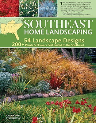 Southeast Home Landscaping, 3Rd Edition (Creative Homeowner) 54 Landscape Designs With Over 200 Plants & Flowers Best Suited To Al, Ar, Fl, Ga, Ky, La, Ms, Nc, Sc, & Tn, And Over 450 Photos & Drawings