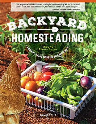 Backyard Homesteading, Second Revised Edition: A Back-To-Basics Guide For Self-Sufficiency (Creative Homeowner) Turn Your Yard Into A Productive, Sustainable Homestead: Fruit, Veg, Chickens, And More