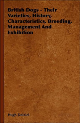 British Dogs - Their Varieties, History, Characteristics, Breeding, Management And Exhibition