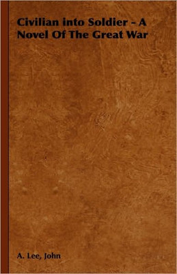 Civilian into Soldier - A Novel Of The Great War