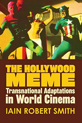 The Hollywood Meme: Transnational Adaptations In World Cinema