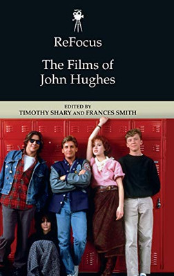 Refocus: The Films Of John Hughes (Refocus: The American Directors Series)