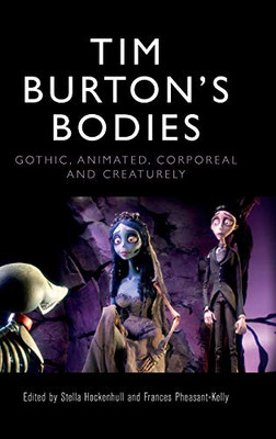 Tim Burton'S Bodies: Gothic, Animated, Creaturely And Corporeal