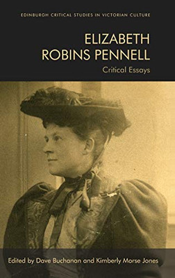 Elizabeth Robins Pennell: Critical Essays (Edinburgh Critical Studies In Victorian Culture)