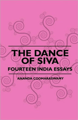 The Dance Of Siva - Fourteen India Essays Â