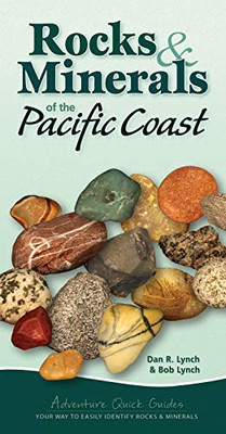 Rocks & Minerals Of The Pacific Coast: Your Way To Easily Identify Rocks & Minerals (Adventure Quick Guides)