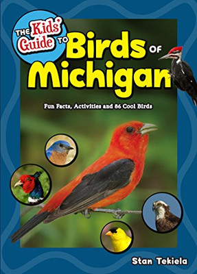 The Kids' Guide To Birds Of Michigan: Fun Facts, Activities And 86 Cool Birds (Birding Children’S Books)