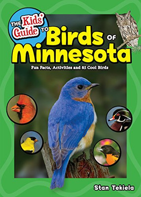 The Kids' Guide To Birds Of Minnesota: Fun Facts, Activities And 85 Cool Birds (Birding Children?çös Books)