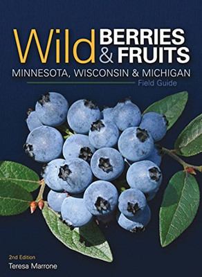 Wild Berries & Fruits Field Guide Of Minnesota, Wisconsin & Michigan (Wild Berries & Fruits Identification Guides)