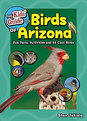 The Kids' Guide To Birds Of Arizona: Fun Facts, Activities And 88 Cool Birds (Birding Children'S Books)