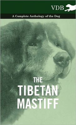 The Tibetan Mastiff - A Complete Anthology of the Dog