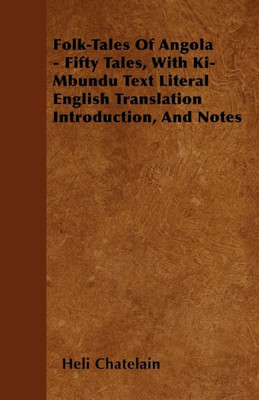 Folk-Tales of Angola - Fifty Tales, with Ki-Mbundu Text Literal English Translation Introduction, and Notes